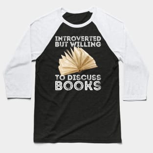 funny cute Introverted But Willing To Discuss Books Books Bookworm book lover  introvert life anti social  introvert quotes Baseball T-Shirt